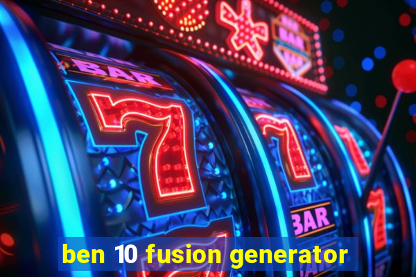 ben 10 fusion generator